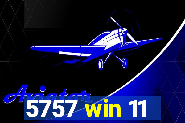 5757 win 11